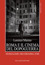 Roma e il cinema del dopoguerra. Neorealismo, melodramma, noir