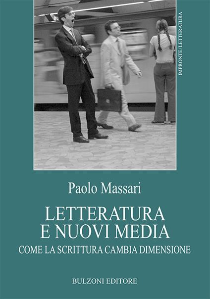 Letteratura e nuovi media. Come la scrittura cambia dimensione - Paolo Massari - copertina