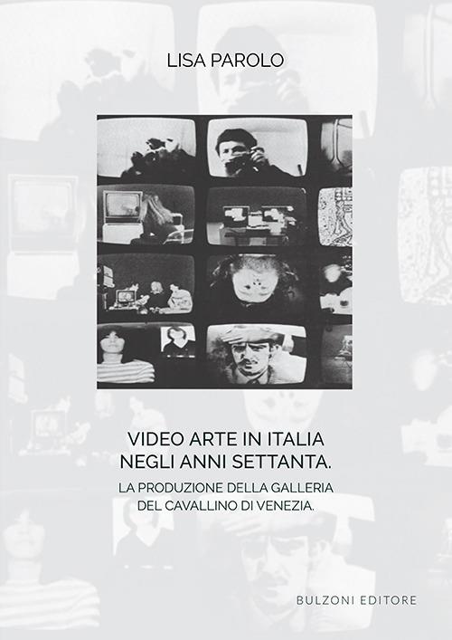Video arte in Italia negli anni Settanta. La produzione della Galleria del Cavallino di Venezia - Lisa Parolo - copertina