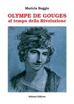 Olympe De Gouges. Al tempo della Rivoluzione