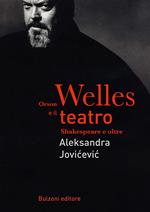 Orson Welles e il teatro. Shakespeare e oltre