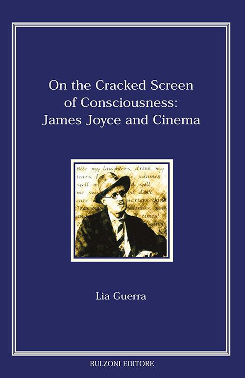 On the cracked screen of consciousness: James Joyce and cinema - Lia Guerra - copertina