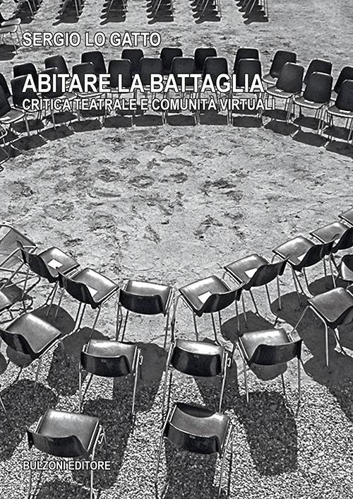 Abitare la battaglia. Critica teatrale e comunità virtuali - Sergio Lo Gatto - copertina