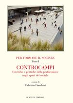 Per-formare il sociale. Controcampi. Estetiche e pratiche della performance negli spazi del sociale. Vol. 1