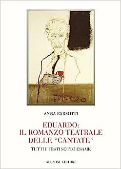 Eduardo: il romanzo teatrale delle «Cantate». Tutti i testi sotto esame - Anna Barsotti - copertina