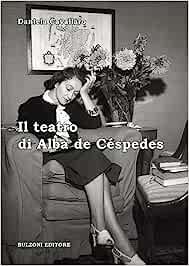 Il teatro di Alba de Céspedes. Testi e materiali d'archivio - Daniela Cavallaro - copertina