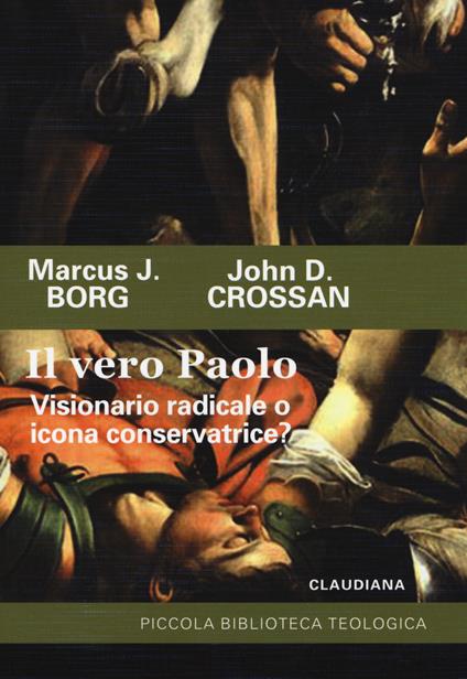 Il vero Paolo. Visionario radicale o icona conservatrice? - Marcus J. Borg,John D. Crossan - copertina