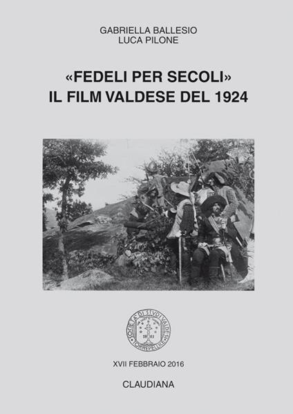 «Fedeli per secoli». Il film valdese del 1924 - Gabriella Ballesio,Luca Pilone - copertina