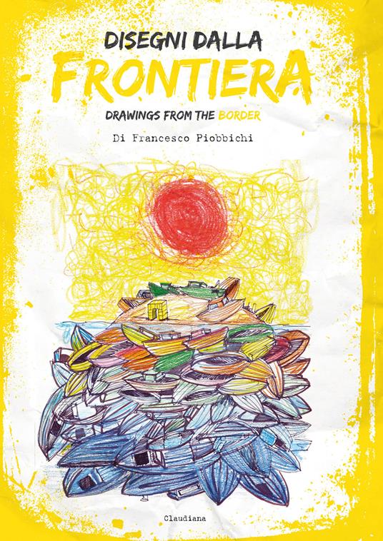 Disegni dalla frontiera-Drawnigs from the border. Nuova ediz. - Francesco Piobbicchi - copertina