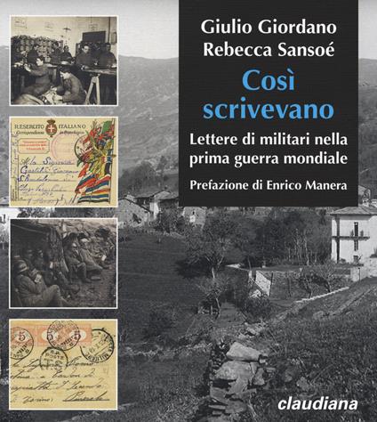 Cosi scrivevano. Lettere di militari nella prima guerra mondiale - Giulio Giordano,Rebecca Sansoé - copertina