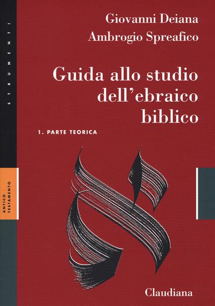 Guida allo studio dell'ebraico biblico. Con Chiave degli esercizi. Con Analisi grammaticale della crestomazia - Giovanni Deiana,Antonio Spreafico - copertina