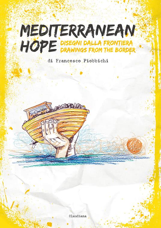 Mediterranean hope. Disegni dalla frontiera-Drawings from the border - Francesco Piobbichi - copertina