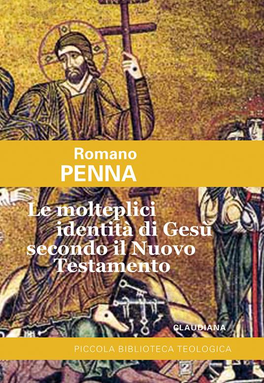Le molteplici identità di Gesù secondo il Nuovo Testamento - Romano Penna - copertina