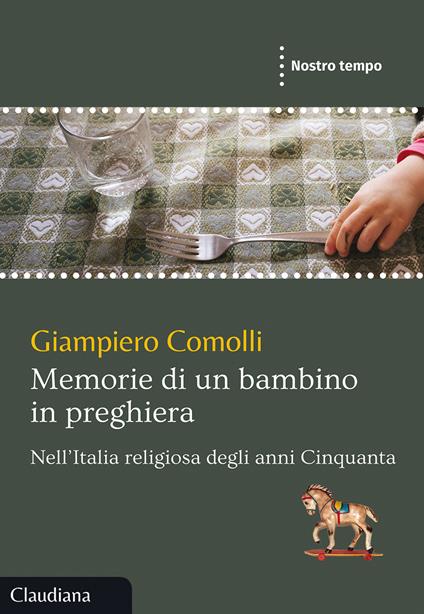 Memorie di un bambino in preghiera. Nell'Italia religiosa degli anni Cinquanta - Giampiero Comolli - copertina
