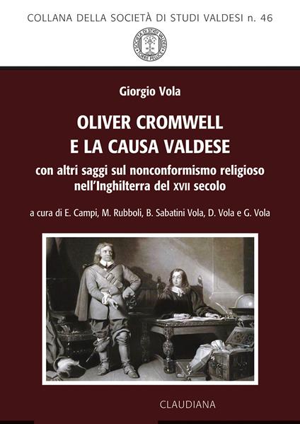 Oliver Cromwell e la causa valdese. Con altri saggi sul nonconformismo religioso nell'Inghilterra del XVII secolo - Giorgio Vola - copertina