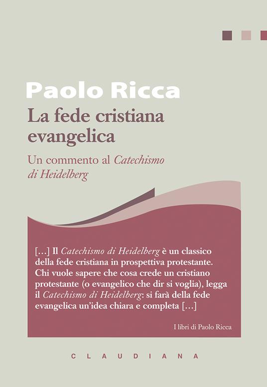 La fede cristiana evangelica. Un commento al «Catechismo di Heidelberg» - Paolo Ricca - copertina