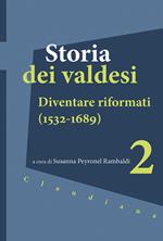 Storia dei valdesi. Vol. 2: Diventare riformati (1532-1689)