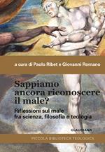 Sappiamo ancora riconoscere il male? Riflessioni sul male fra scienza, filosofia e teologia