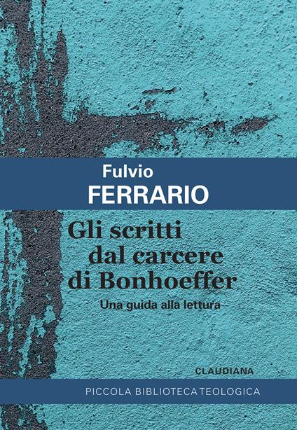 Gli scritti dal carcere di Bonhoeffer. Una guida alla lettura - Fulvio Ferrario - copertina