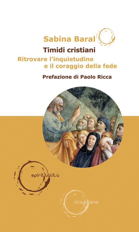 Timidi cristiani. Ritrovare l’inquietudine e il coraggio della fede - Sabina Baral - copertina