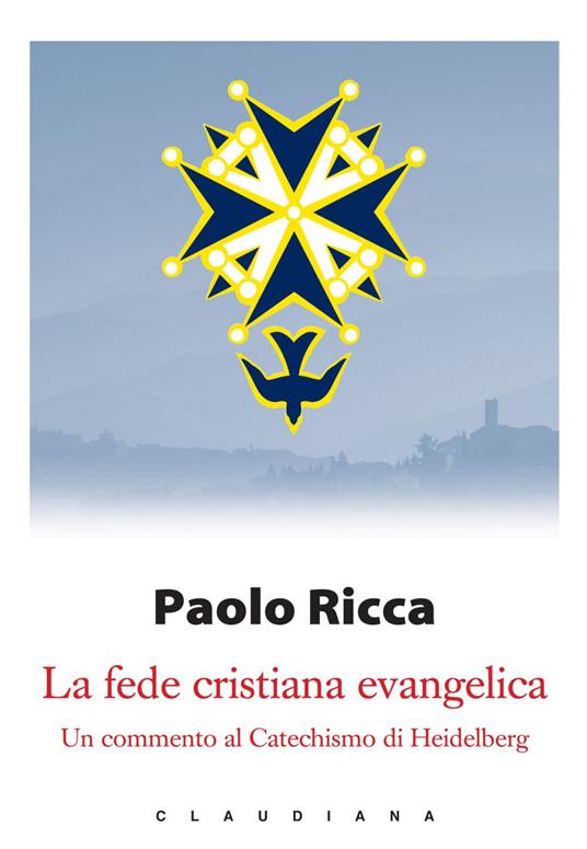 La fede cristiana evangelica. Un commento al «Catechismo di Heidelberg» - Paolo Ricca - ebook