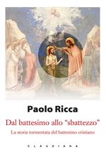 Dal battesimo allo «sbattezzo». La storia tormentata del battesimo cristiano