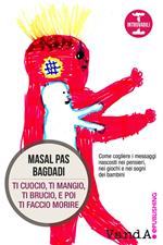 Ti cuocio, ti mangio, ti brucio e poi ti faccio morire