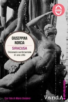 Siracusa. Dizionario sentimentale di una città - Giuseppina Norcia - copertina