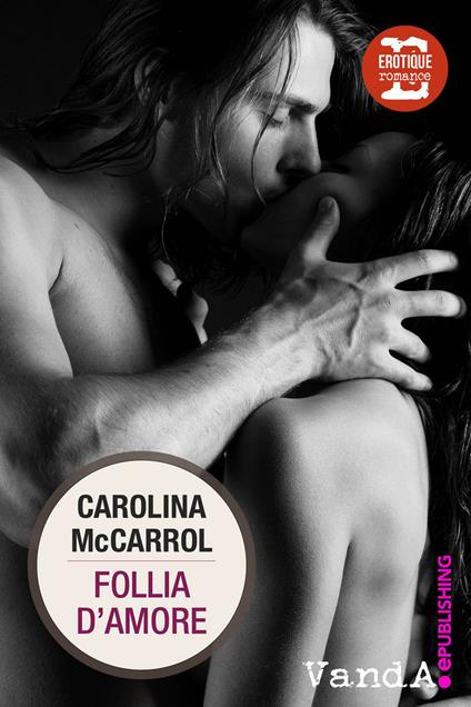 Follia d'amore - Carolina McCarrol - ebook