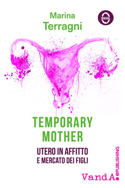 Temporary mother. Utero in affitto e mercato dei figli - Marina Terragni - ebook