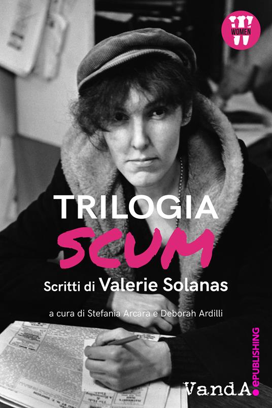 Trilogia SCUM. Scritti di Valerie Solanas - Valerie Solanas,Stefania Arcara,Deborah Ardilli - ebook