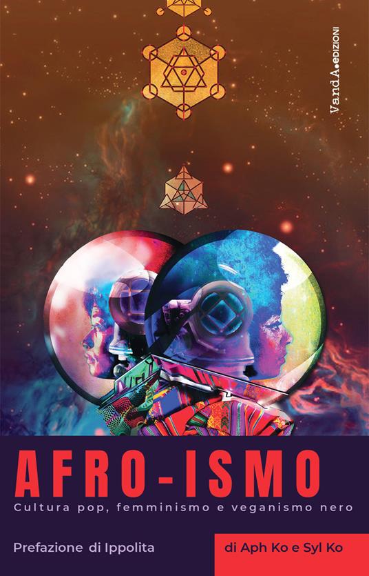 Afro-ismo. Cultura pop, femminismo e veganismo nero - Aph Ko,Syl Ko - copertina