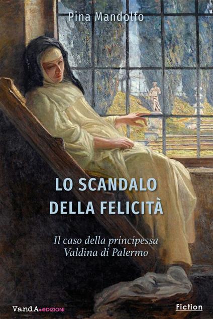 Lo scandalo della felicità. Il caso della principessa Valdina di Palermo - Pina Mandolfo - ebook