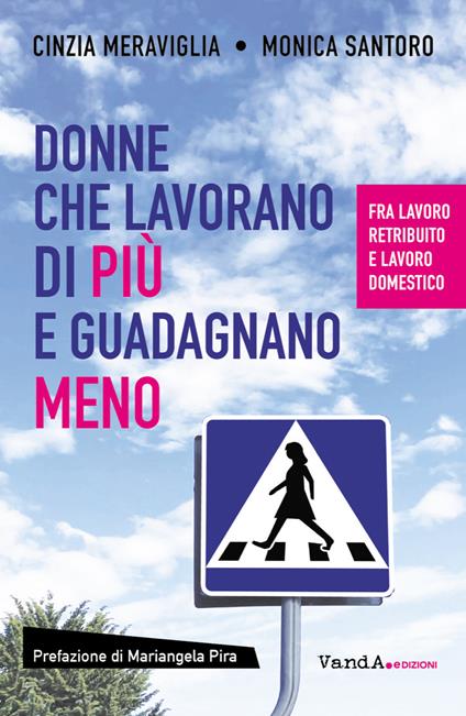 Donne che lavorano di più e guadagnano meno. Fra lavoro retribuito e lavoro domestico - Cinzia Meraviglia,Monica Santoro - ebook