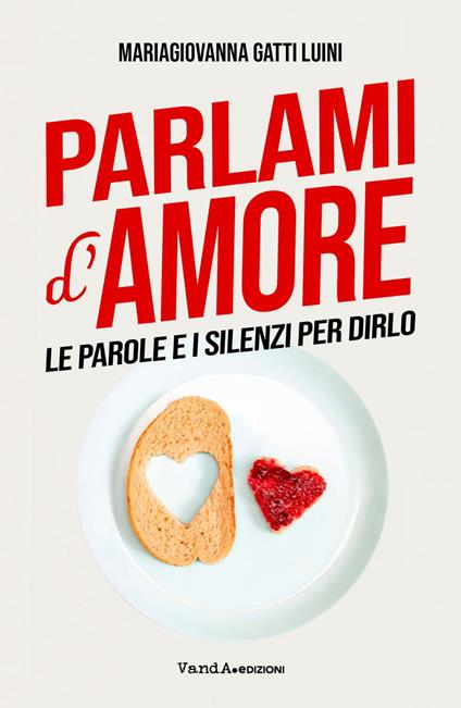Parlami d'amore. Le parole e i silenzi per dirlo - MariaGiovanna Gatti Luini - ebook