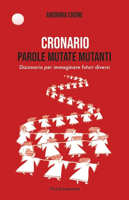 Cronario. Parole mutate mutanti. Dizionario per immaginare futuri diversi - Anonima Crone - copertina