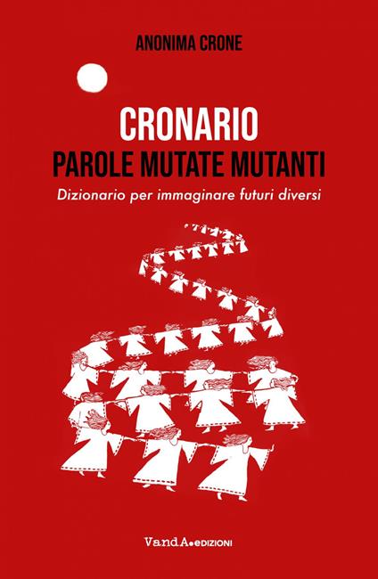 Cronario. Parole mutate mutanti. Dizionario per immaginare futuri diversi - Anonima Crone - ebook