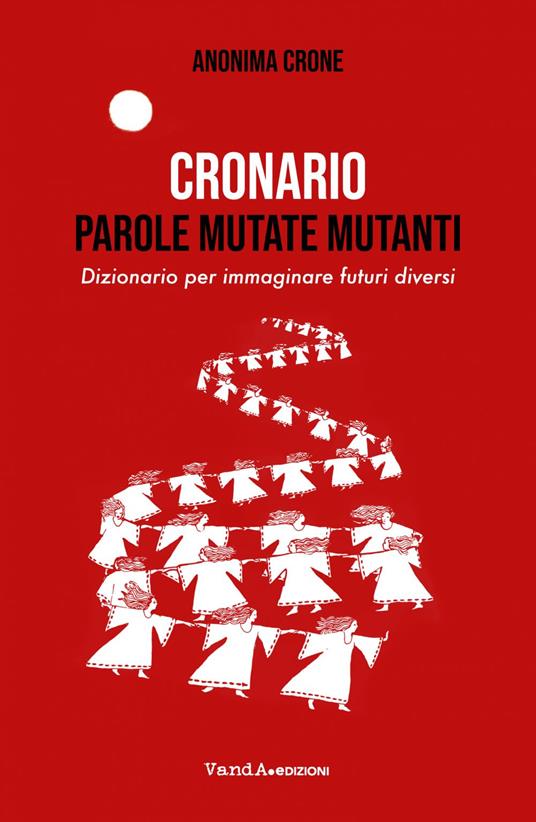 Cronario. Parole mutate mutanti. Dizionario per immaginare futuri diversi - Anonima Crone - ebook