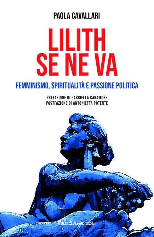 Lilith se ne va. Femminismo, spiritualità e passione politica - Paola Cavallari - ebook