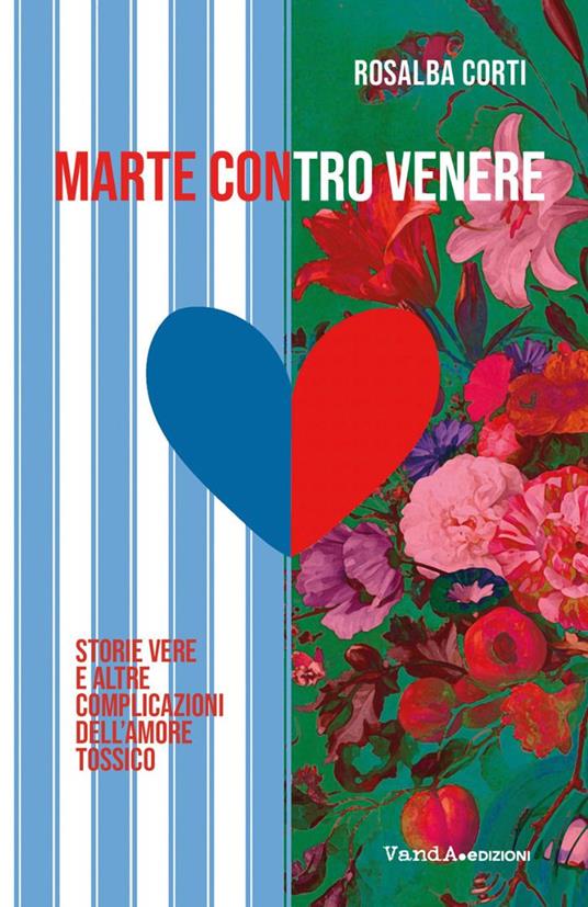 Marte contro Venere. Storie vere ed altre complicazioni dell'amore tossico - Rosalba Corti - copertina