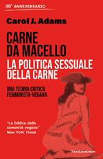 Carne da macello. La politica sessuale della carne. Una teoria critica femminista vegetariana