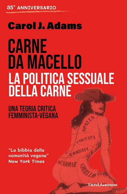 Carne da macello. La politica sessuale della carne. Una teoria critica femminista vegetariana - Carol J. Adams,Matteo Andreozzi,Annalisa Zabonati - ebook