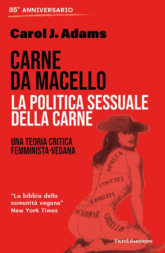 Carne da macello. La politica sessuale della carne. Una teoria critica femminista vegetariana - Carol J. Adams,Matteo Andreozzi,Annalisa Zabonati - ebook