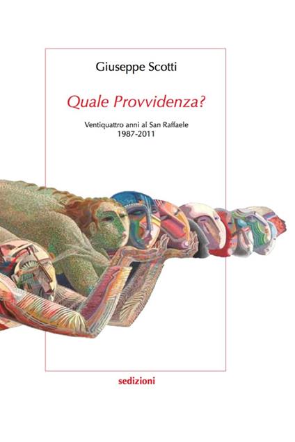 Quale provvidenza? Ventiquattro anni al San Raffaele 1987-2011 - Giuseppe Scotti - copertina