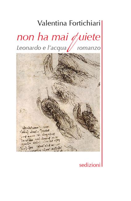 Non ha mai quiete. Leonardo e l'acqua - Valentina Fortichiari - copertina