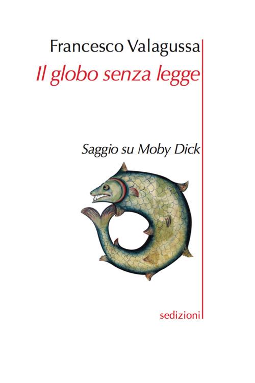 Il globo senza legge. Saggio su Moby Dick - Francesco Valagussa - copertina