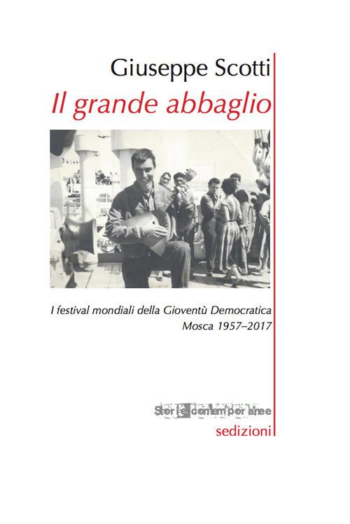 Il grande abbaglio. I festival mondiali della Gioventù Democratica. Mosca 1957-2017 - Giuseppe Scotti - copertina