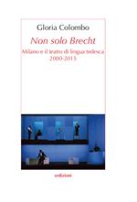 Non solo Brecht. Milano e il teatro di lingua tedesca 2000-2015