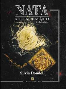 Libro Nata sotto una buona stella. L'astrologos Silvia Dondoli