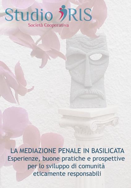 La mediazione penale in Basilicata. Esperienze, buone pratiche e prospettive per lo sviluppo di comunità eticamente responsabili - copertina